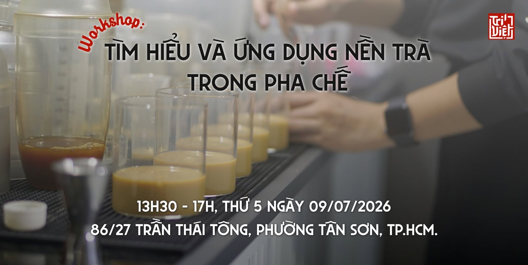 [WORKSHOP THÁNG 7] TÌM HIỂU VÀ ỨNG DỤNG NỀN TRÀ TRONG PHA CHẾ