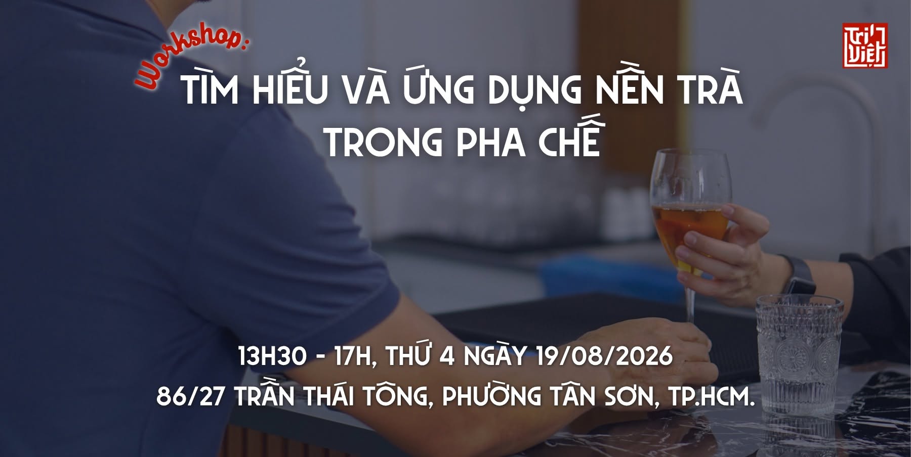 [WORKSHOP ] TÌM HIỂU VÀ ỨNG DỤNG NỀN TRÀ TRONG PHA CHẾ